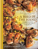 A bird in the hand : chicken recipes for every day and every mood /