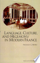 Language, culture, and hegemony in modern France (1539 to the millennium) /