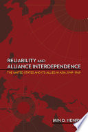 Reliability and alliance interdependence : the United States and its allies in Asia, 1949-1969 /