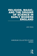 Religion, magic, and the origins of science in early modern England /