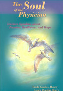 The soul of the physician : doctors speaking about passion, resilience, and hope /