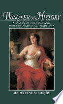 Prisoner of history : Aspasia of Miletus and her biographical tradition /