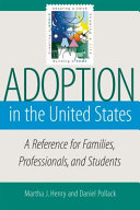 Adoption in the United States : a reference for families, professionals, and students /