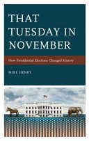 That Tuesday in November : how presidential elections changed history /