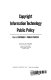 Copyright, information technology, public policy /