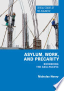 Asylum, work, and precarity : bordering the Asia-Pacific /