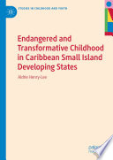 Endangered and Transformative Childhood in Caribbean Small Island Developing States /