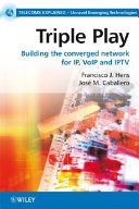 Triple play : building the converged network for IP, VoIP and IPTV /