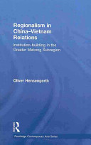 Regionalism in China-Vietnam relations : institution-building in the Greater Mekong Subregion /