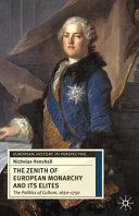 The zenith of European monarchy and its elites : the politics of culture, 1650-1750 /