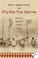 Fifty miles from tomorrow : a memoir of Alaska and the real people /