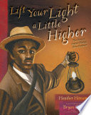 Lift your light a little higher : the story of Stephen Bishop : slave-explorer /