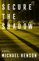 Secure the shadow : a novel /