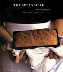 The bread bible : Beth Hensperger's 300 favorite recipes /
