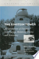 The Einstein Tower : an intertexture of dynamic construction, relativity theory, and astronomy /