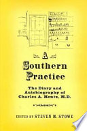 A Southern practice : the diary and autobiography of Charles A. Hentz, M.D. /