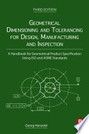 Geometrical dimensioning and tolerancing for design, manufacturing and inspection : a handbook for geometrical product specifications using ISO and ASME standards /