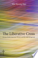 The liberative cross : Korean-North American women and the self-giving God /
