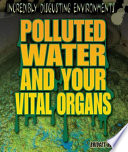 Polluted water and your vital organs /