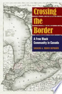 Crossing the border : a free Black community in Canada /