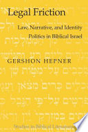 Legal friction : law, narrative, and identity politics in biblical Israel /