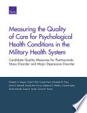 Measuring the quality of care for psychological health conditions in the military health system : candidate quality measures for posttraumatic stress disorder and major depressive disorder /