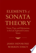 Elements of sonata theory : norms, types, and deformations in the late eighteenth-century sonata /
