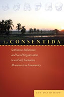 La Consentida : settlement, subsistence, and social organization in an Early Formative Mesoamerican community /