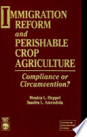 Immigration reform and perishable crop agriculture : compliance or circumvention? /