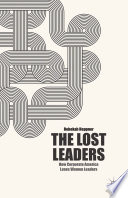 The lost leaders : how corporate America loses women leaders /