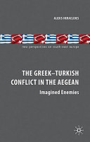 The Greek-Turkish conflict in the Aegean : imagined enemies /