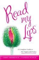 Read my lips : a complete guide to the vagina and vulva /