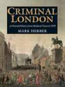 Criminal London : a pictorial history from medieval times to 1939 /