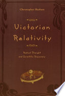Victorian relativity : radical thought and scientific discovery /