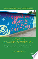 Creating community cohesion : religion, media and multiculturalism /