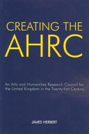Creating the AHRC : an Arts and Humanities Research Council for the United Kingdom in the twenty-first century /