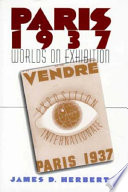 Paris 1937 : worlds on exhibition /
