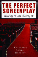 The perfect screenplay : writing it and selling it /