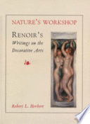 Nature's workshop : Renoir's writings on the decorative arts /