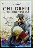 Children in the Second World War : memories from the home front /