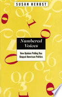 Numbered voices : how opinion polling has shaped American politics /