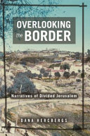 Overlooking the border : narratives of divided Jerusalem /