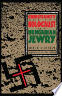 Christianity and the Holocaust of Hungarian Jewry.