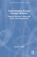 Understanding Russian strategic behavior : imperial strategic culture and Putin's operational code /