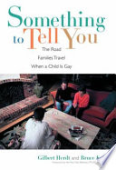 Something to tell you : the road families travel when a child is gay /