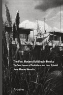 El primer edificio moderno en México : las casas gemelas de Paul Artaria y Hans Schmidt = The first modern building in Mexico : the twin houses of Paul Artaria and Hans Schmidt /