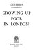 Growing up poor in London.