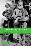 Russia on the eve of modernity : popular religion and traditional culture under the last tsars /