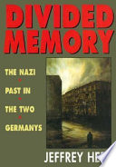 Divided memory : the Nazi past in the two Germanys /