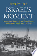 Israel's moment : international support for and opposition to establishing the Jewish State,1945-1949 /